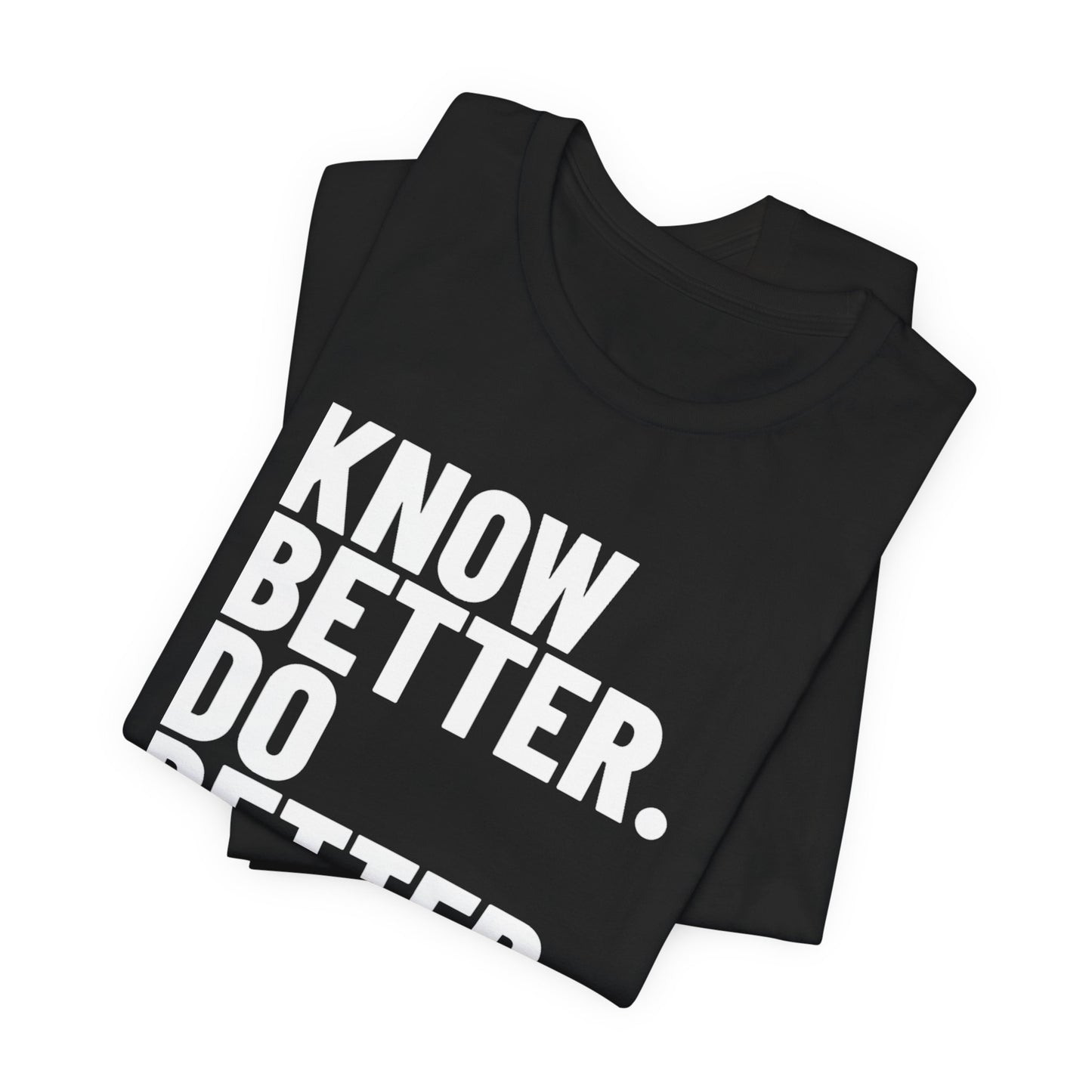 Know Better Do Better T‑Shirt — Motivational Graphic Tee