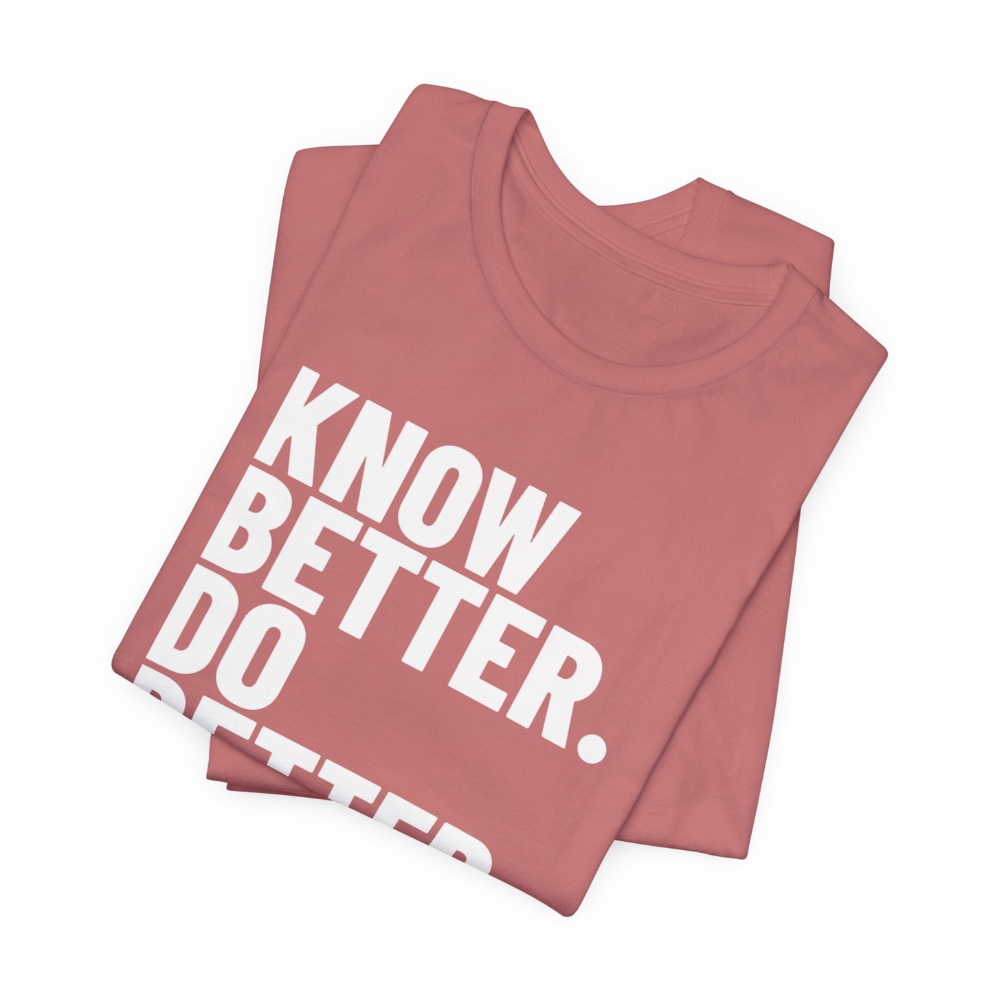 Know Better Do Better T‑Shirt — Motivational Graphic Tee