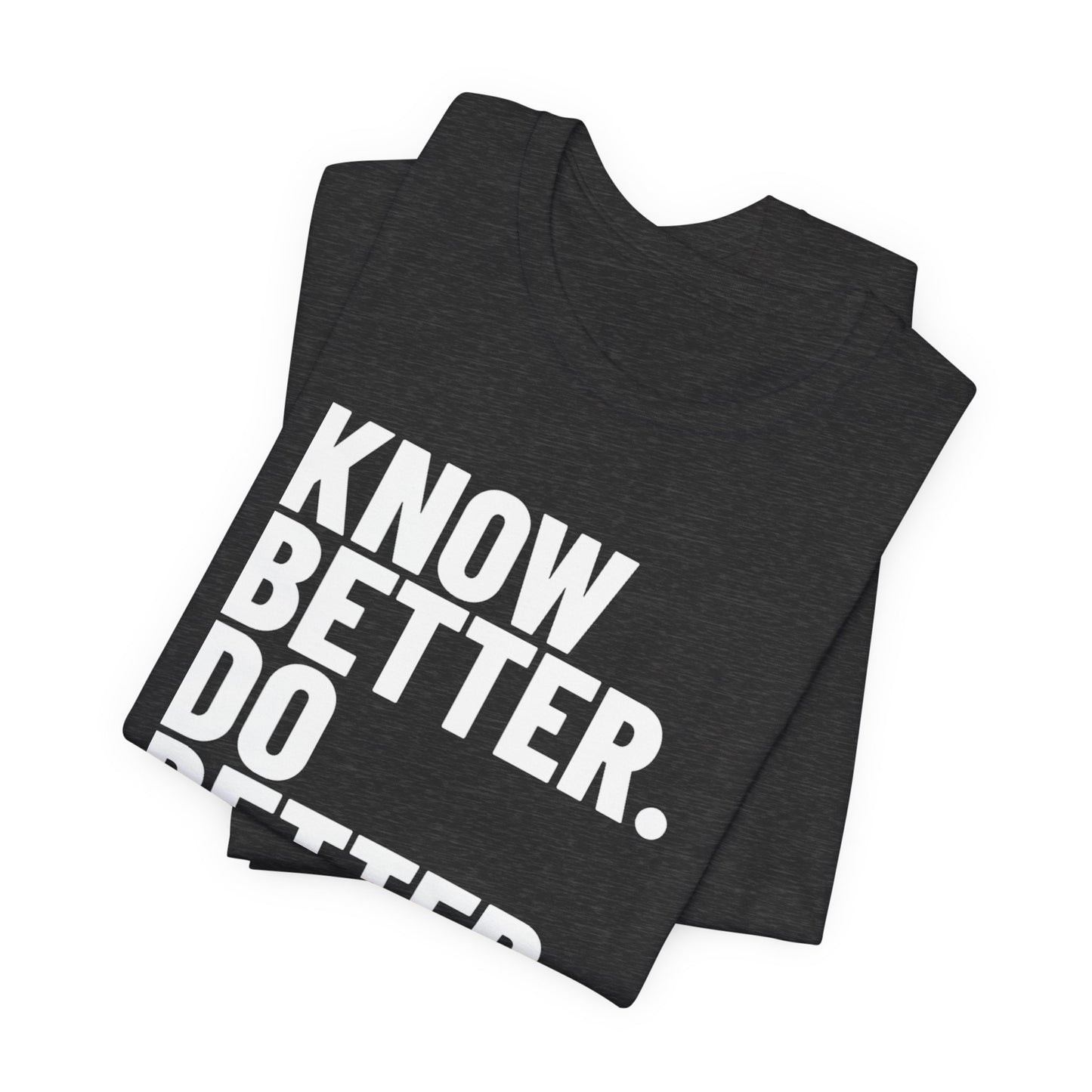Know Better Do Better T‑Shirt — Motivational Graphic Tee