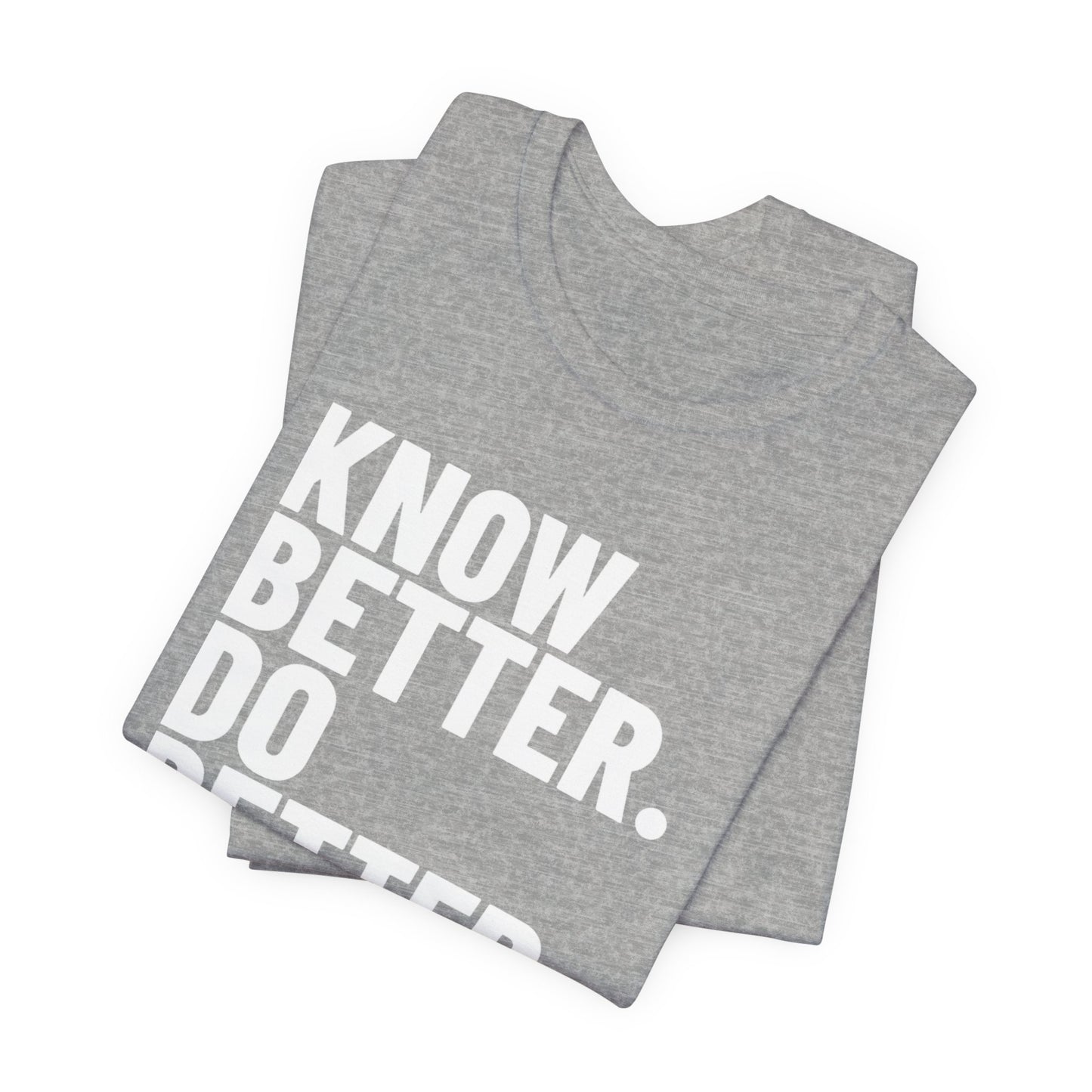 Know Better Do Better T‑Shirt — Motivational Graphic Tee